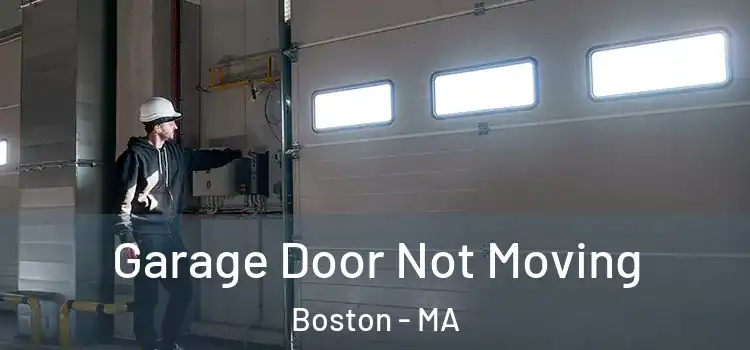  Garage Door Not Moving Boston - MA