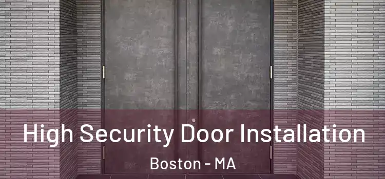 High Security Door Installation Boston - MA